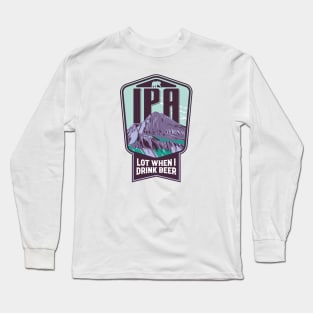 IPA lot when I drink beer Long Sleeve T-Shirt